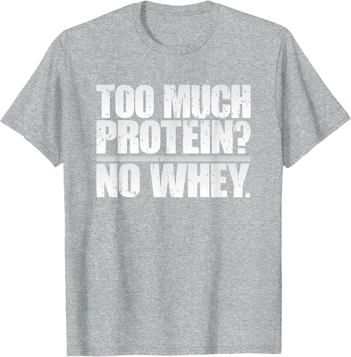 Protein Whey Gym Workout Funny T-Shirt: Fitness Weightlifter T-Shirt - Heather Grey