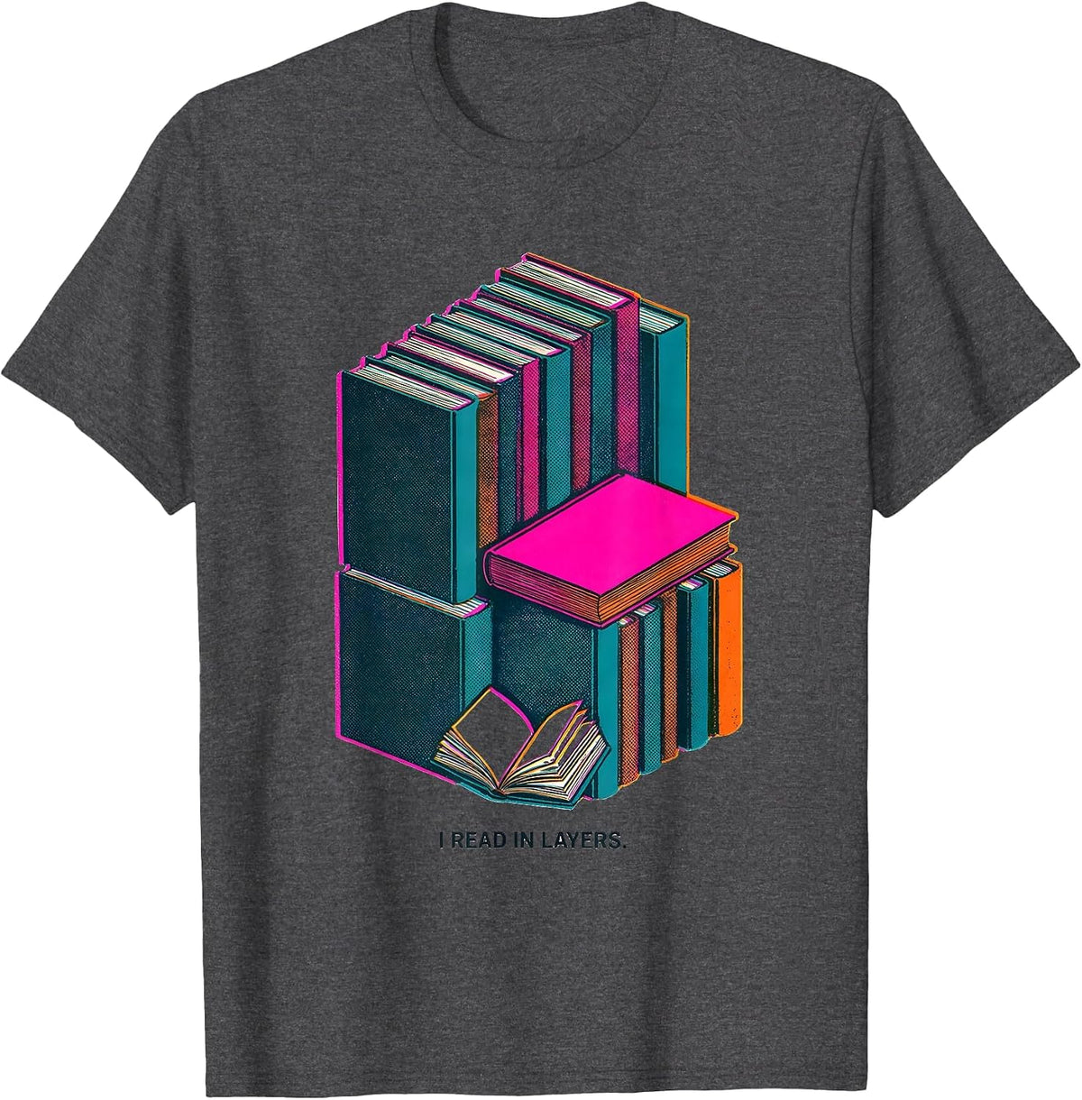 I Read In Layers Funny Bookworm Reader Gift Book Lover T-Shirt - Dark Heather Grey