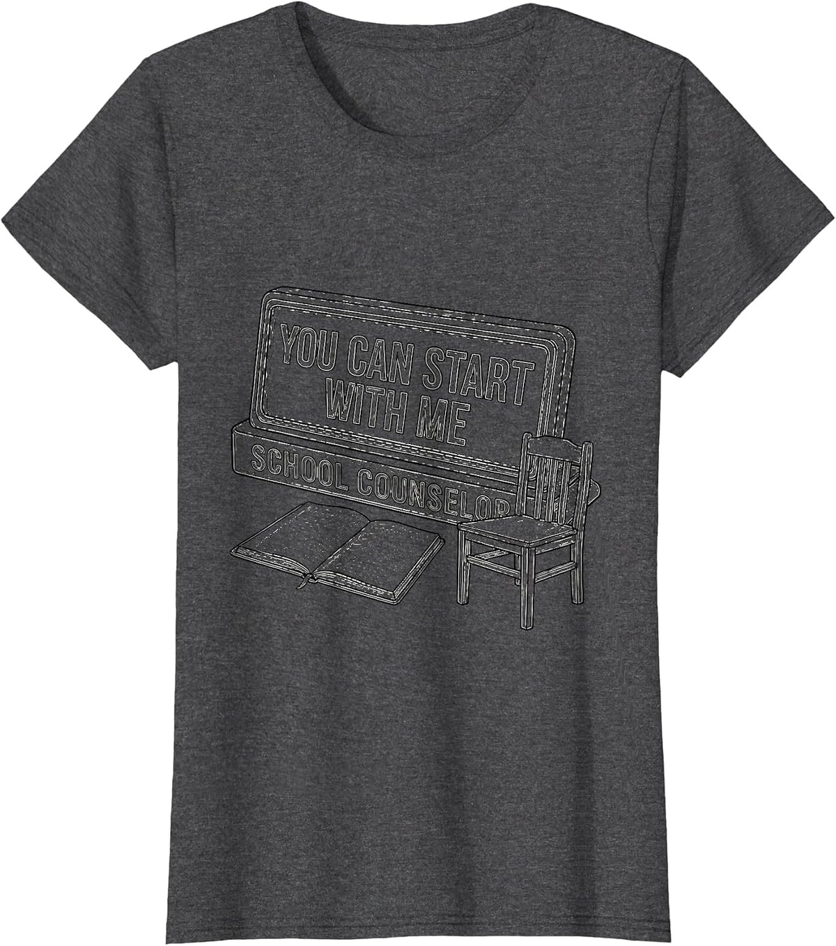 Women's You Can Start With Me — School Counselor Appreciation Gift T-Shirt - Dark Heather Grey