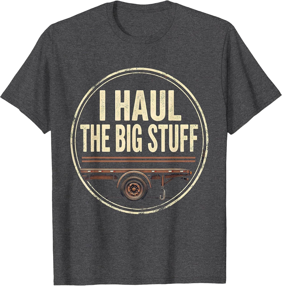 I Haul The Big Stuff Vintage Funny Trucker Diesel Driver T-Shirt - Dark Heather Grey