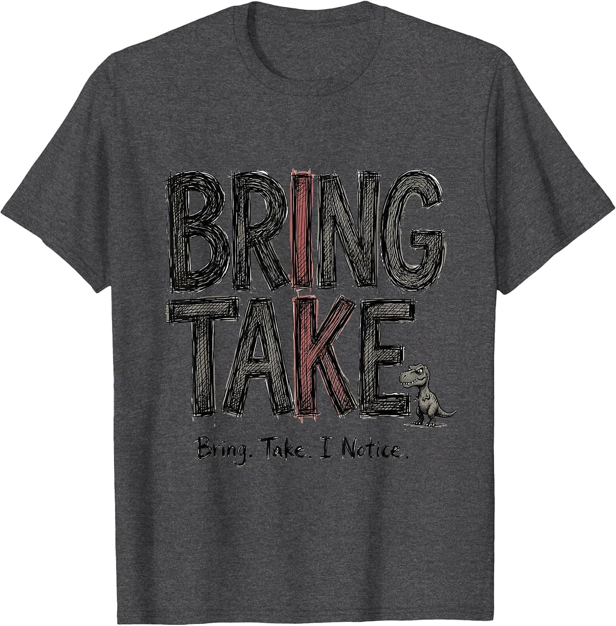 Men's Bring. Take. I Notice. Funny Grammar Teacher Dinosaur Humor T-Shirt - Dark Heather Grey