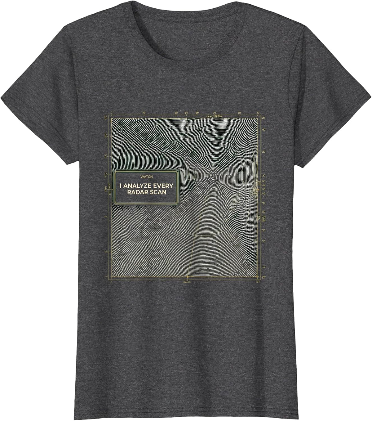Women's Watch: I Analyze Every Radar Scan Funny Meteorology Storm T-Shirt - Dark Heather Grey