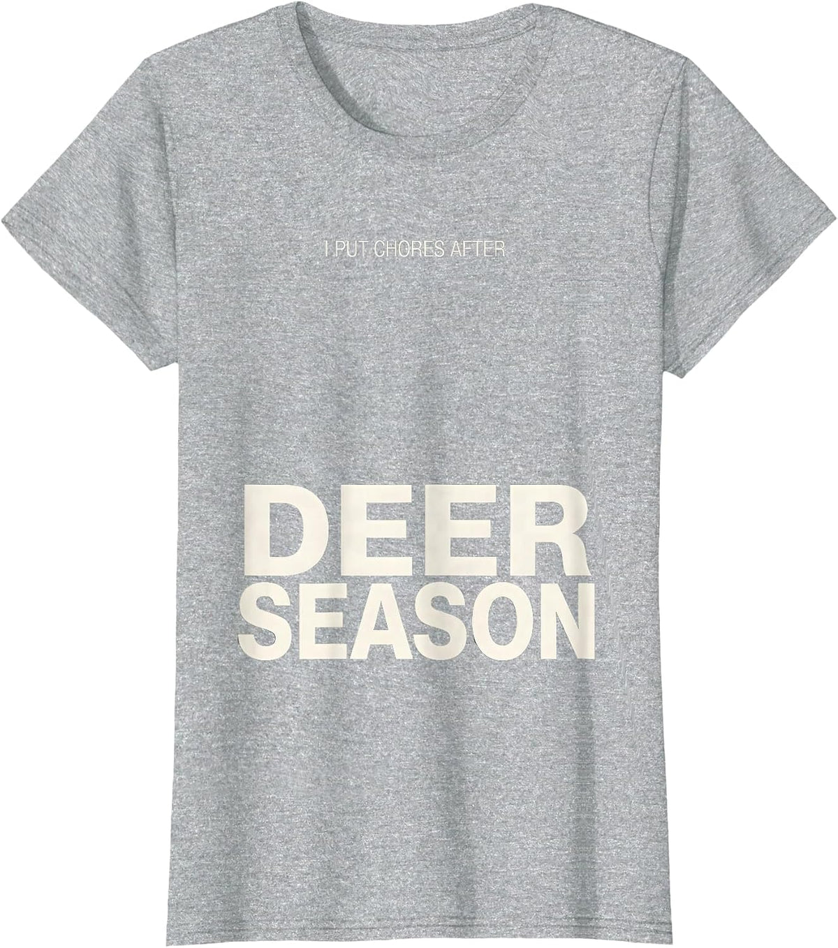 I Put Chores After Deer Season Funny Hunter Dad Gift T-Shirt - Heather Grey