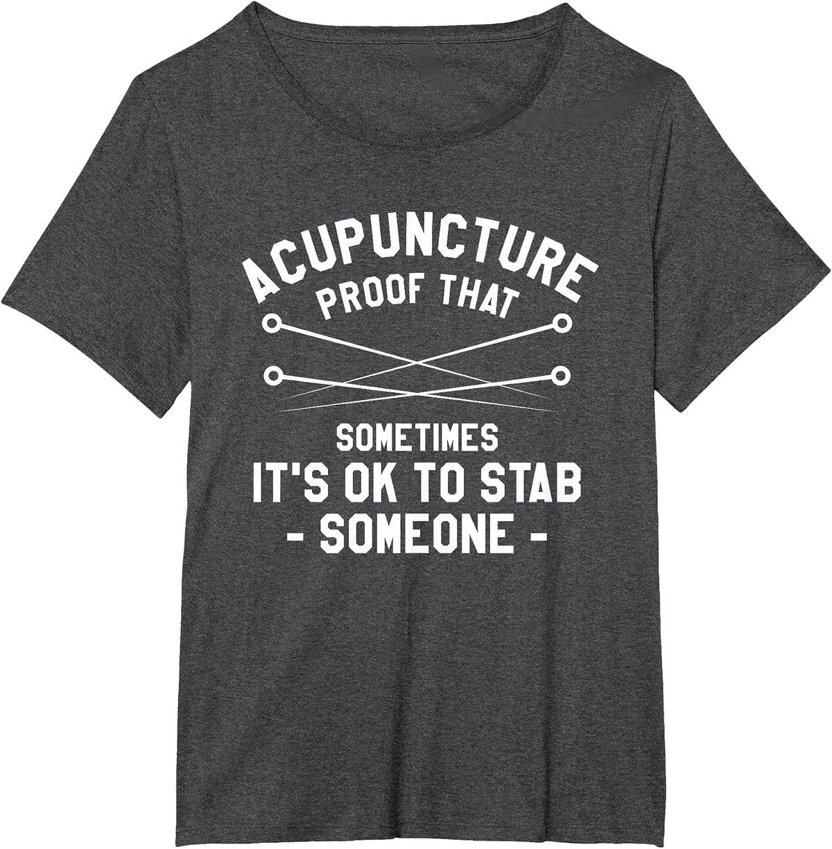 Acupuncture Proof that Sometimes It's Ok to Stab Someone T-Shirt - Dark Heather Grey