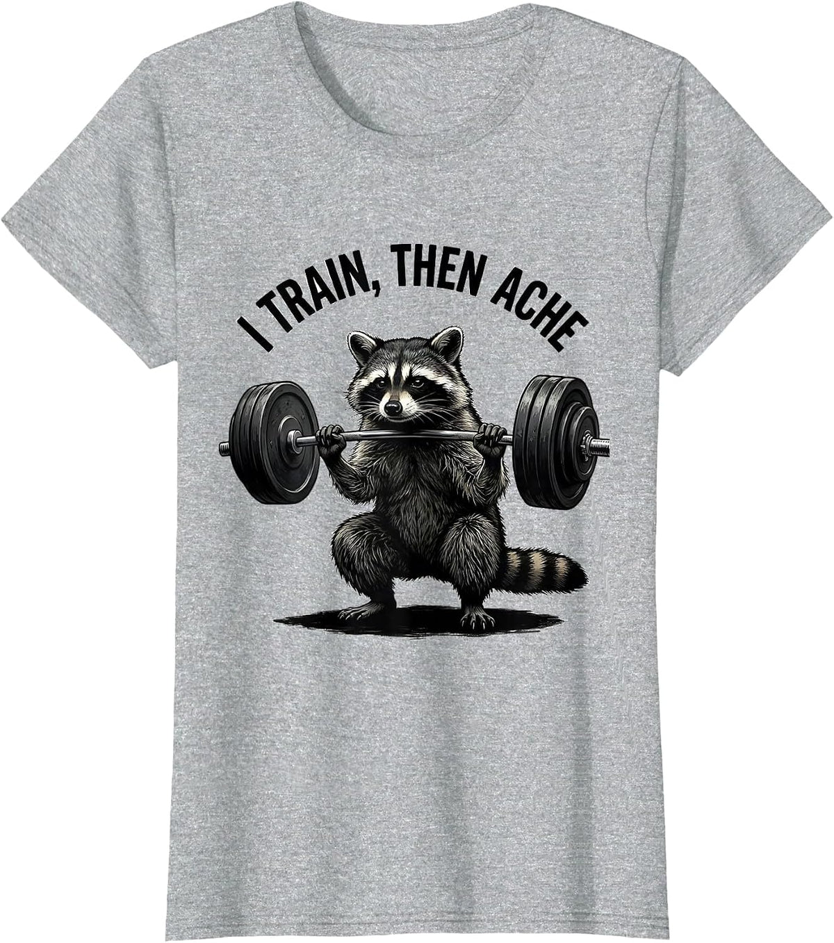 I Train, Then Ache Funny Gym Workout Weightlifting Humor T-Shirt - Heather Grey