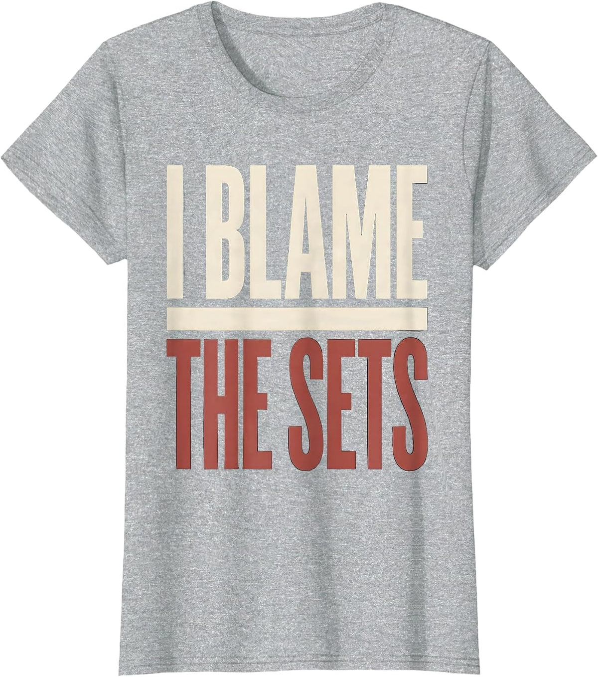 I Blame The Sets Funny Gym Workout Weightlifting Humor T-Shirt - Heather Grey