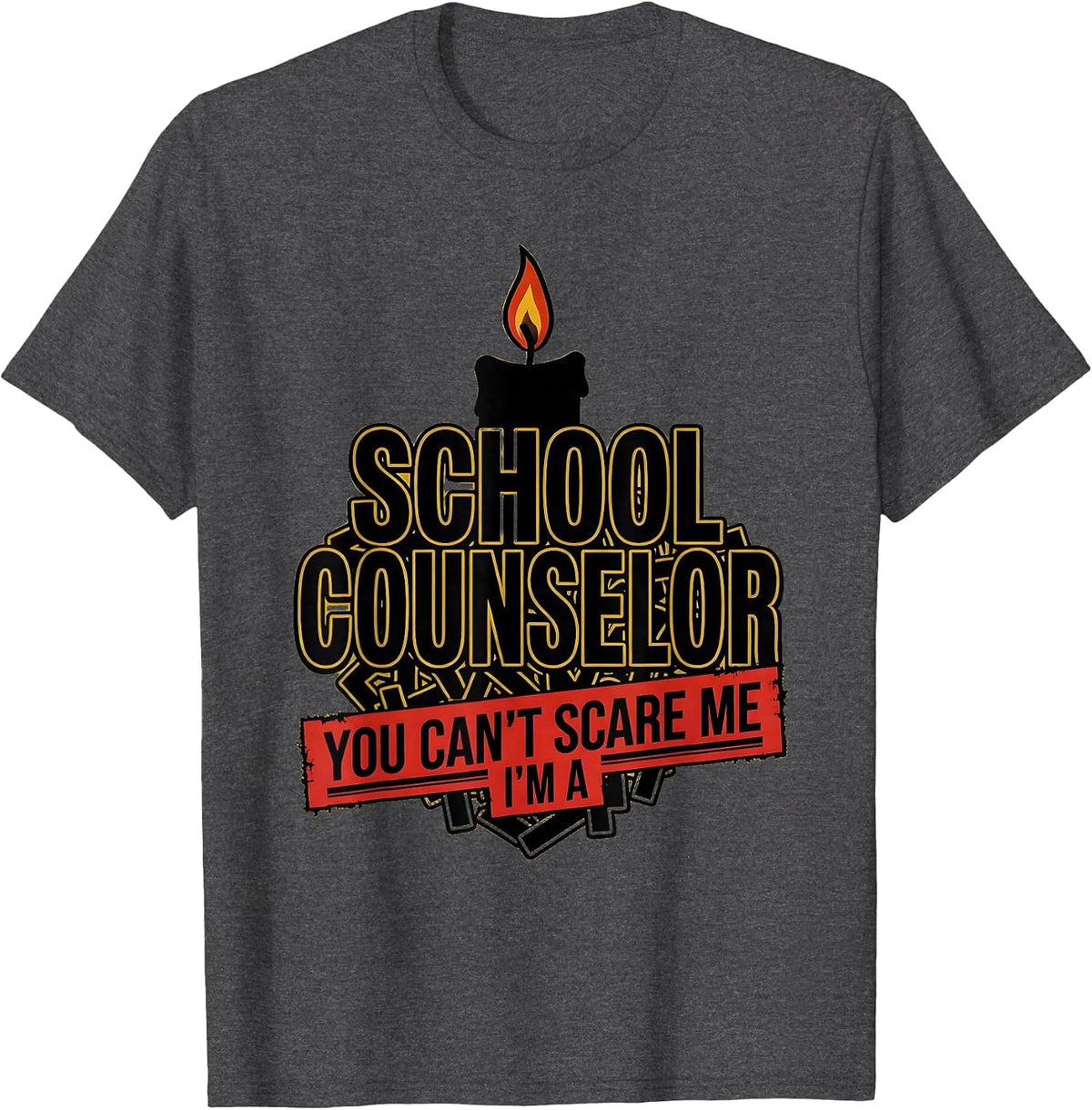 You Can't Scare Me, I'm a School Counselor Funny T-Shirt - Dark Heather Grey