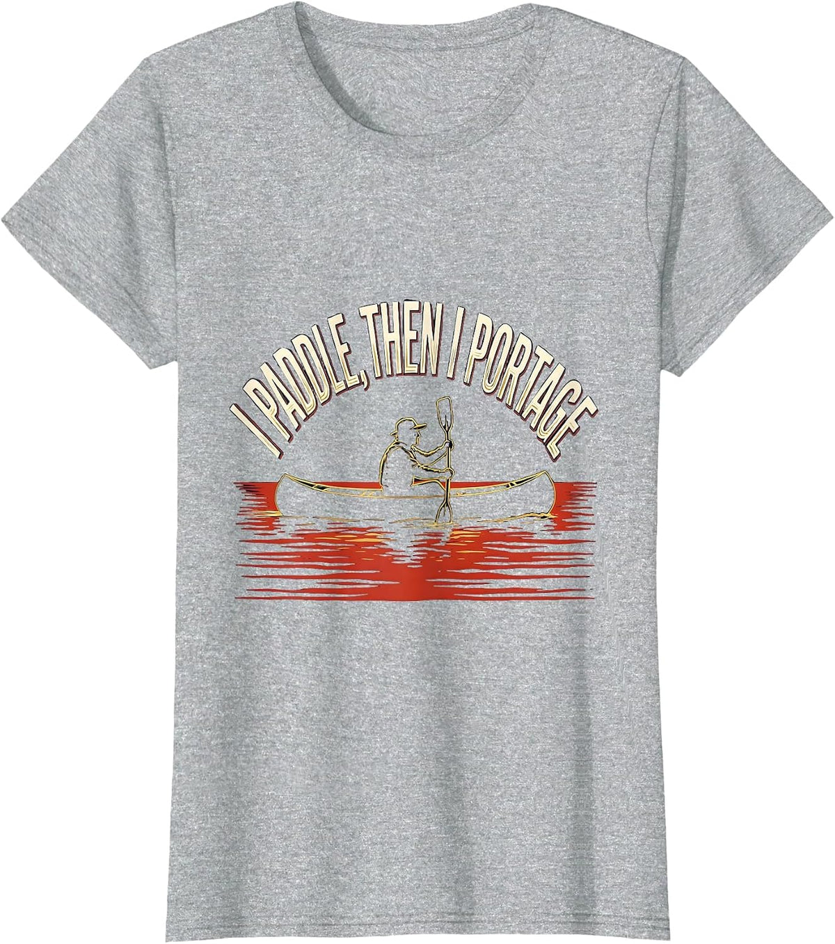 Women's I Paddle, Then I Portage Funny Kayak Kayaker Gift T-Shirt - Heather Grey