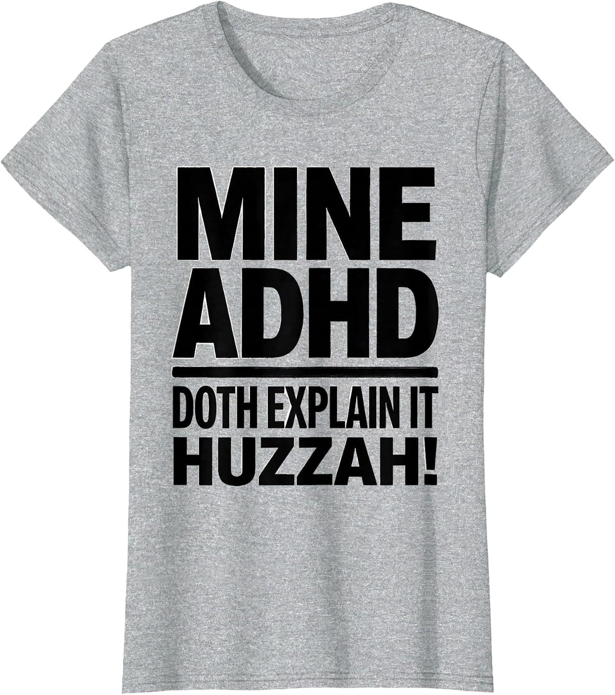 Women's Mine ADHD Doth Explain It Huzzah Funny Neurodivergent Meme T-Shirt - Heather Grey