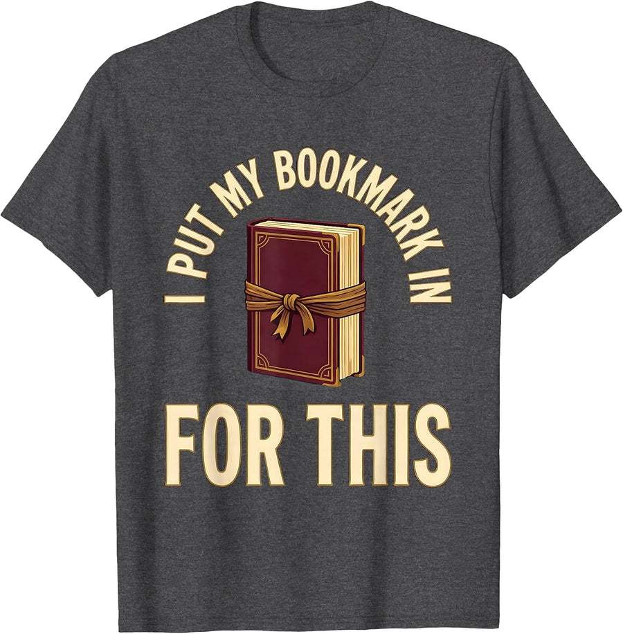 Men's I Put My Bookmark In For This Funny Bookworm Reader Gift T-Shirt - Dark Heather Grey