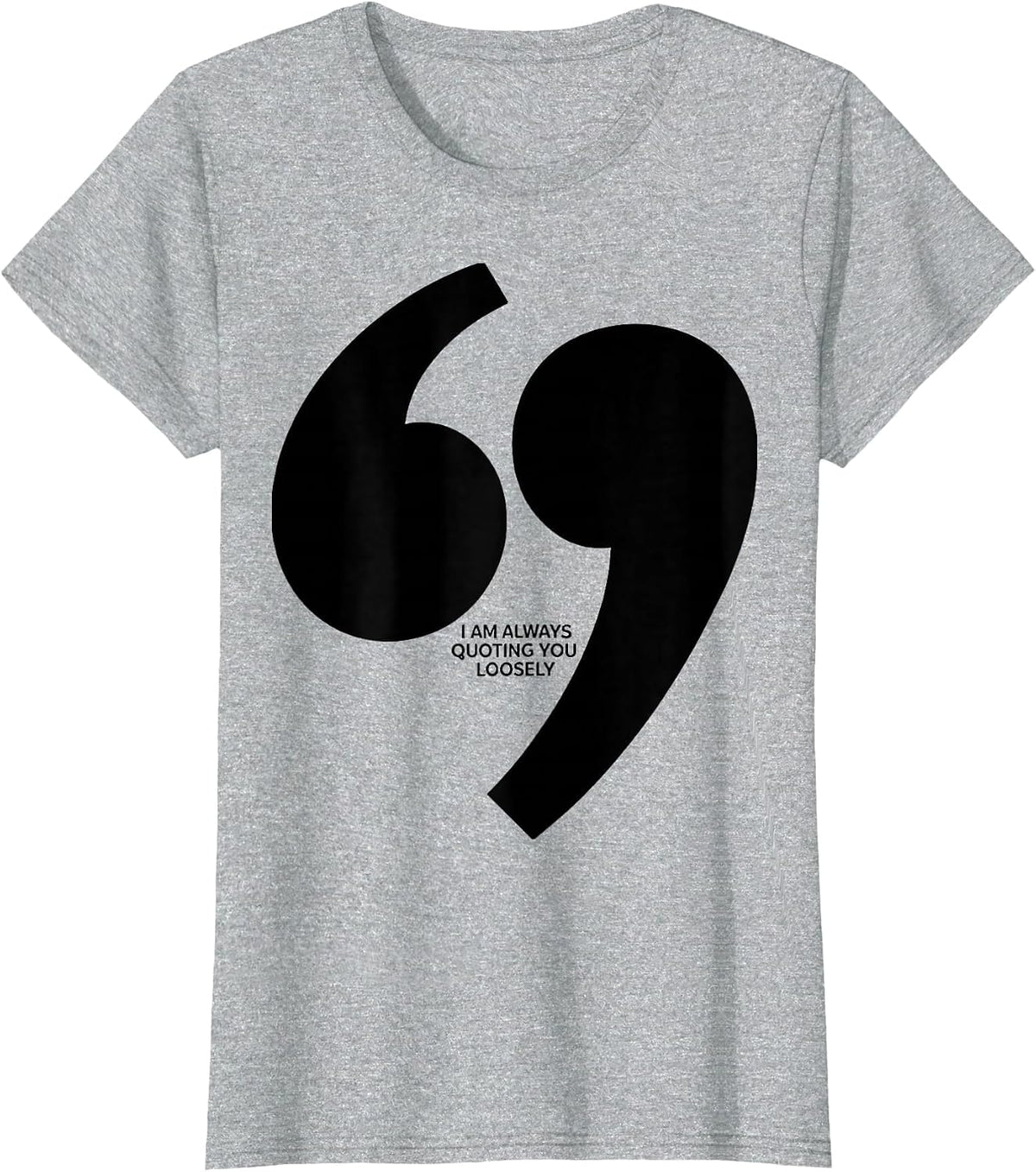 Women's I Am Always Quoting You Loosely Funny Grammar Teacher T-Shirt - Heather Grey