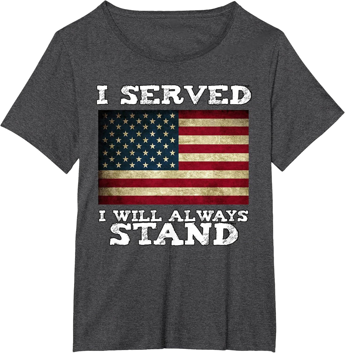 I Served I Will Always Stand for the National Anthem T-Shirt - Dark Heather Grey