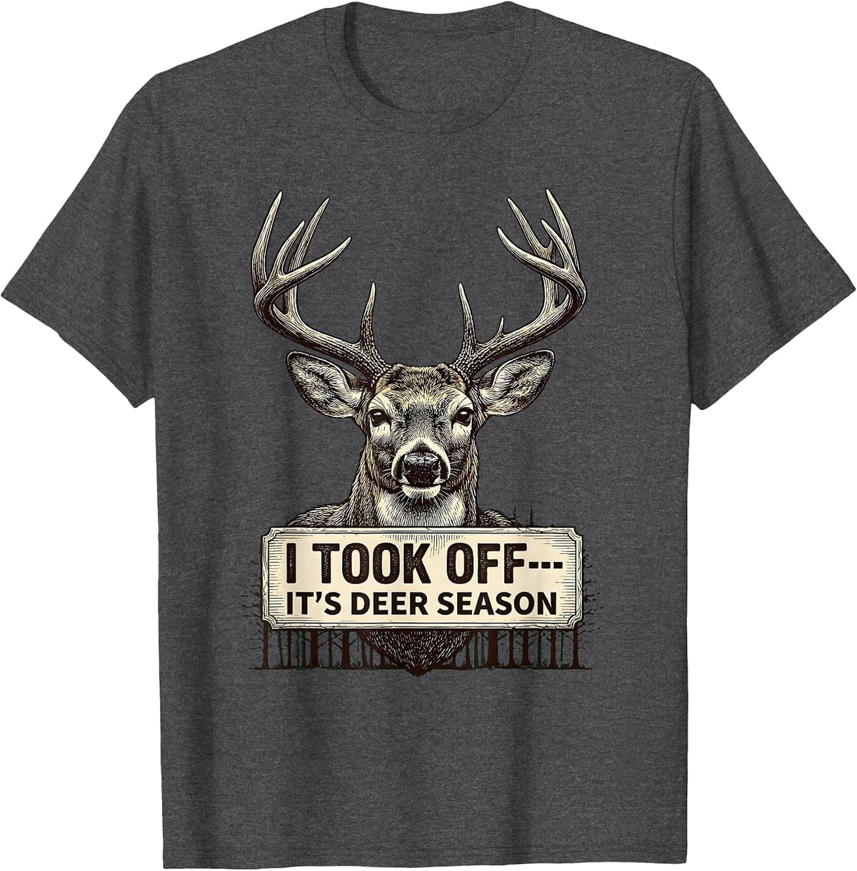 Men's I Took Off—It's Deer Season Funny Hunting Dad Gift T-Shirt - Dark Heather Grey