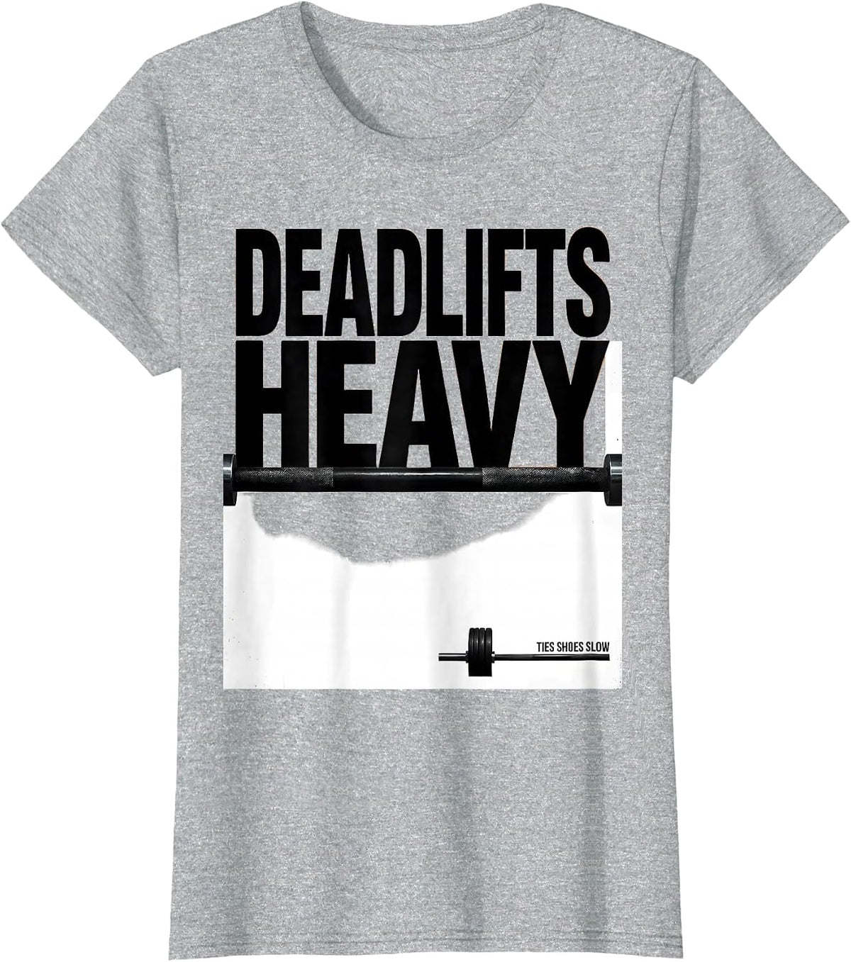 Deadlifts Heavy Ties Shoes Slow Funny Gym Workout Humor T-Shirt - Heather Grey