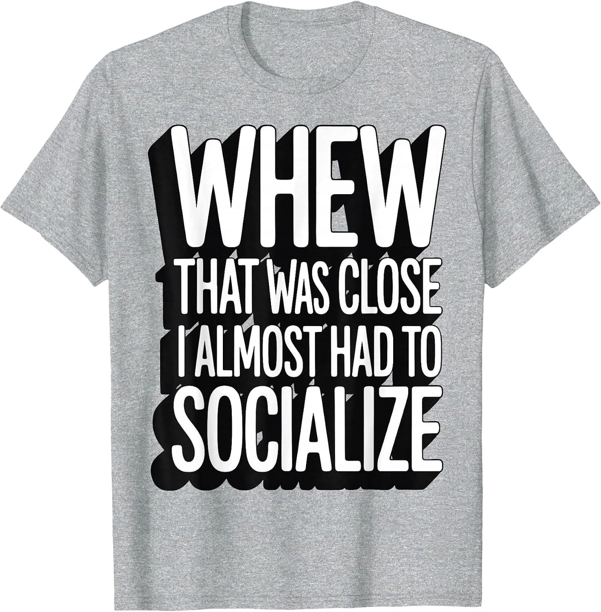 Whew that was Close I Almost Had to Socialize T-Shirt - Heather Grey