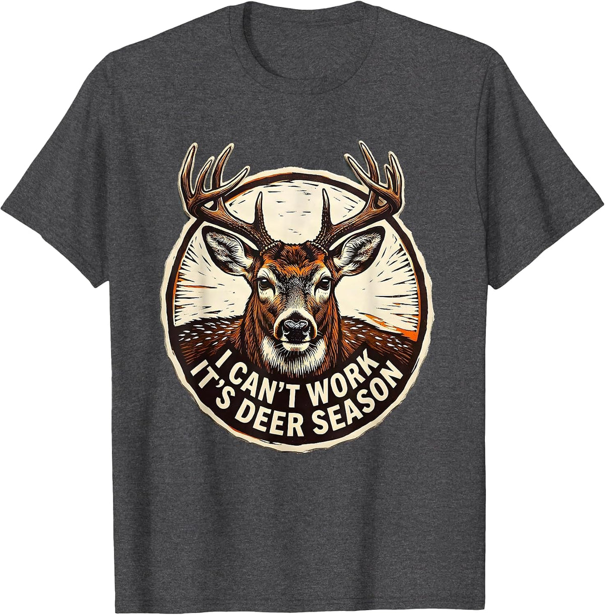 I Can't Work—It's Deer Season Funny Deer Hunting Dad Gift T-Shirt - Dark Heather Grey