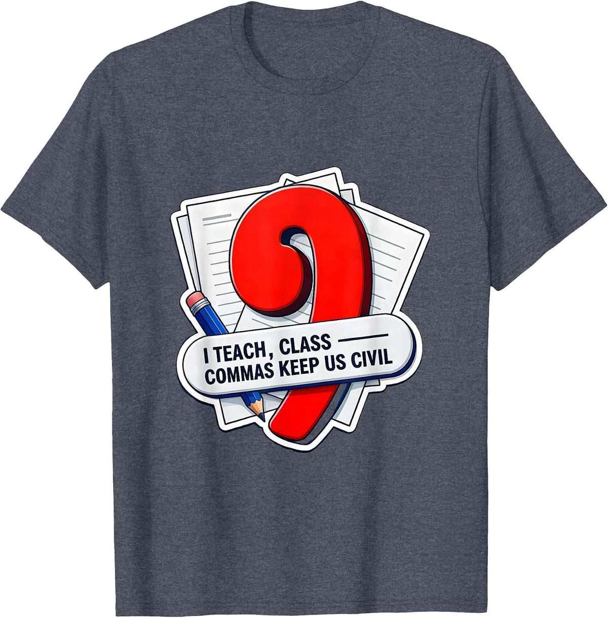 I Teach, Class — Commas Keep Us Civil Funny Grammar Teacher T-Shirt - Heather Blue