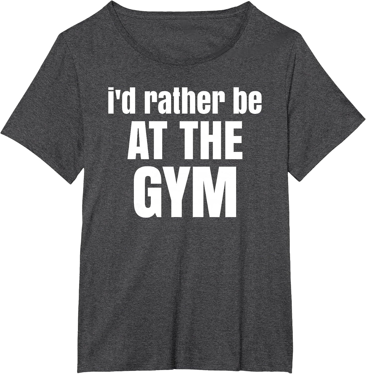 I'd Rather be at the Gym T-Shirt - Dark Heather Grey