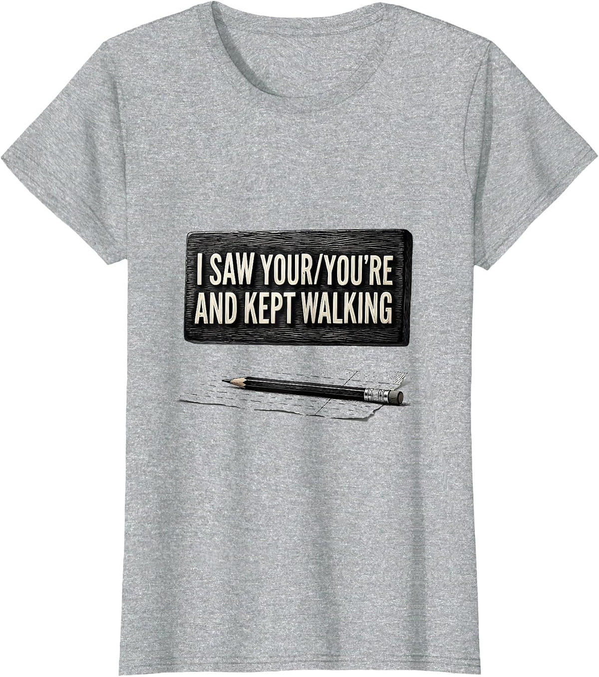 I Saw Your You're And Kept Walking Funny Grammar Teacher Pun T-Shirt - Heather Grey