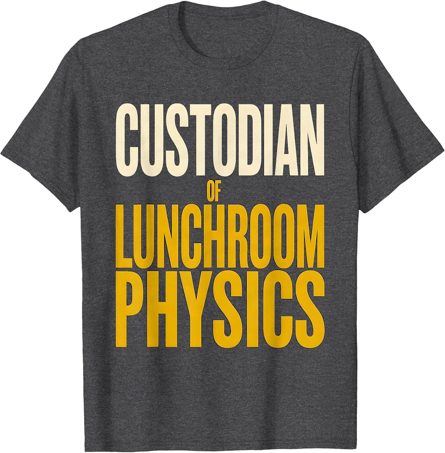 Men's Custodian Of Lunchroom Physics Funny School Custodian T-Shirt - Dark Heather Grey