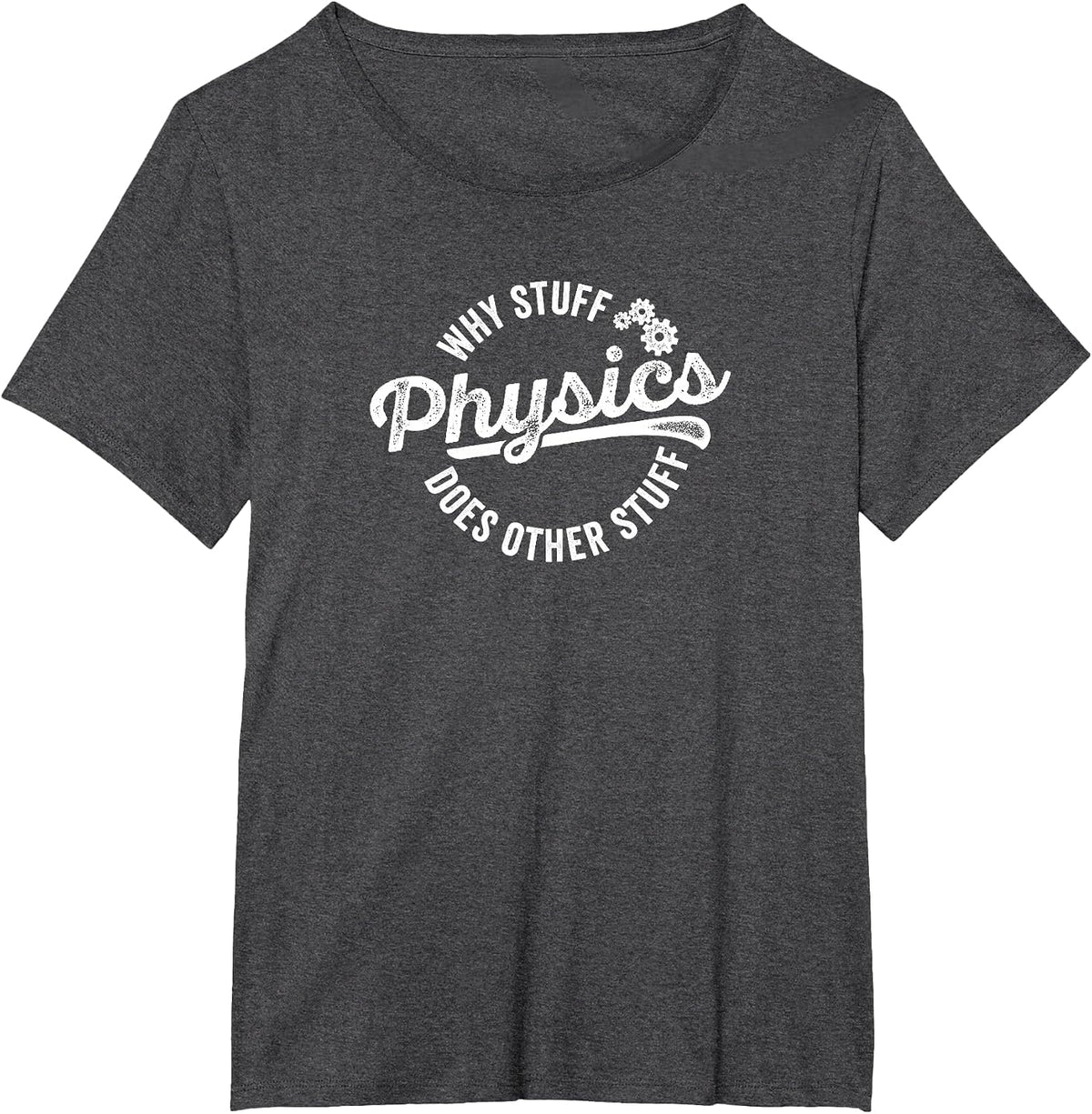 Physics Why Stuff Does Other Stuff T-Shirt for Physicist T-Shirt - Dark Heather Grey