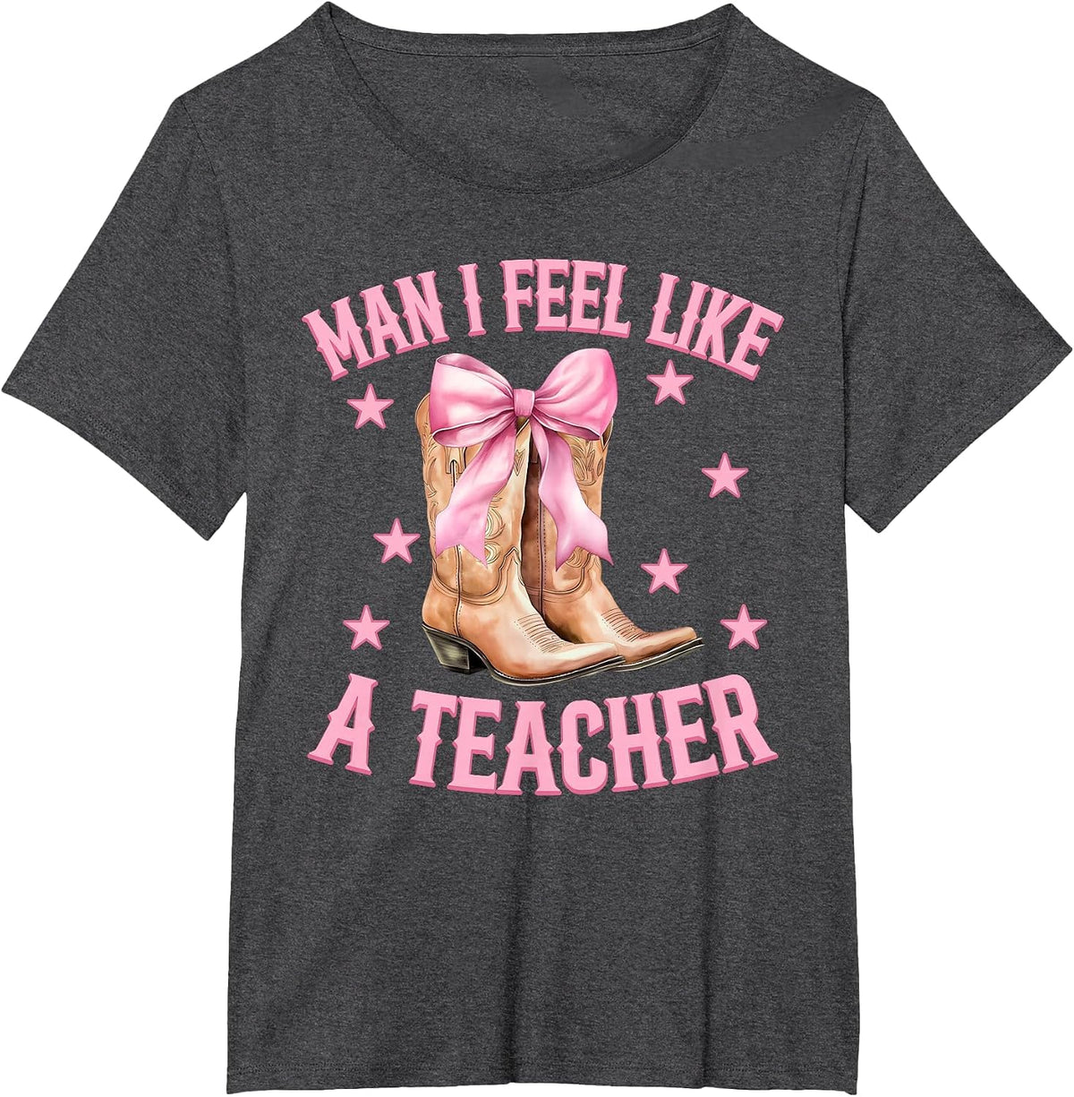 Man I Feel Like A Teacher Western Country Rodeo Cowgirl Boot T-Shirt - Dark Heather Grey