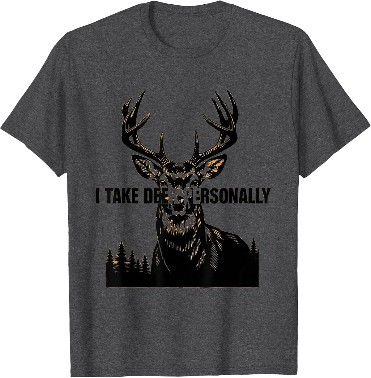 Men's I Take Deer Personally Funny Deer Hunting Dad Humor T-Shirt - Dark Heather Grey
