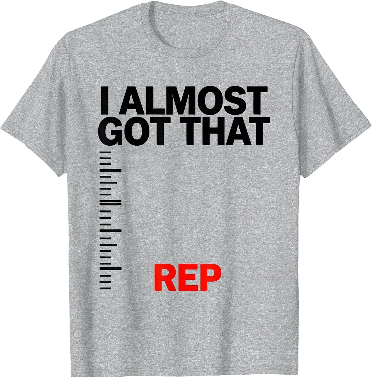 Men's I Almost Got That Rep Funny Gym Weightlifting Workout T-Shirt - Heather Grey
