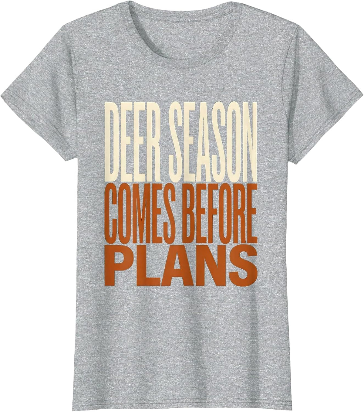 Women's Deer Season Comes Before Plans Funny Hunting Dad Gift T-Shirt - Heather Grey