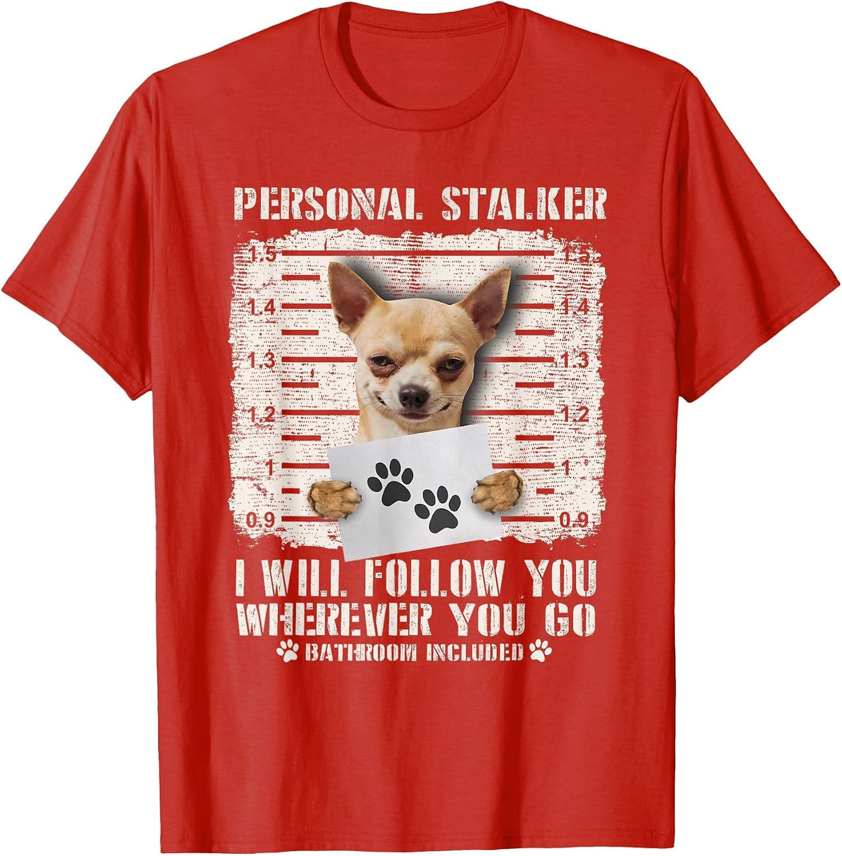 Personal Stalker Chihuahua Dog Arrested Jail Photo Funny T-Shirt - Red