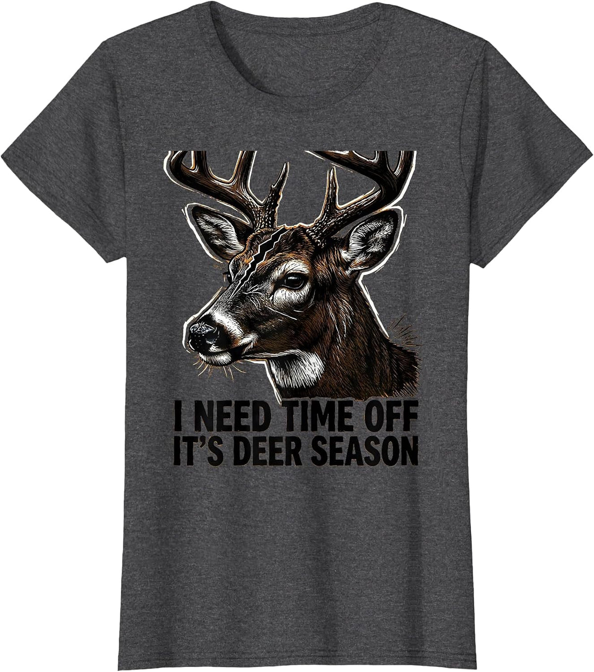 Women's I Need Time Off—It's Deer Season Funny Hunting Dad Gift T-Shirt - Dark Heather Grey