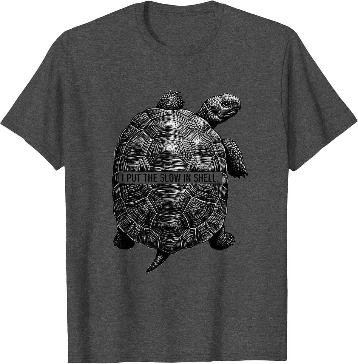 I Put The Slow In Shell Funny Tortoise Lover Pet Owner Humor T-Shirt - Dark Heather Grey