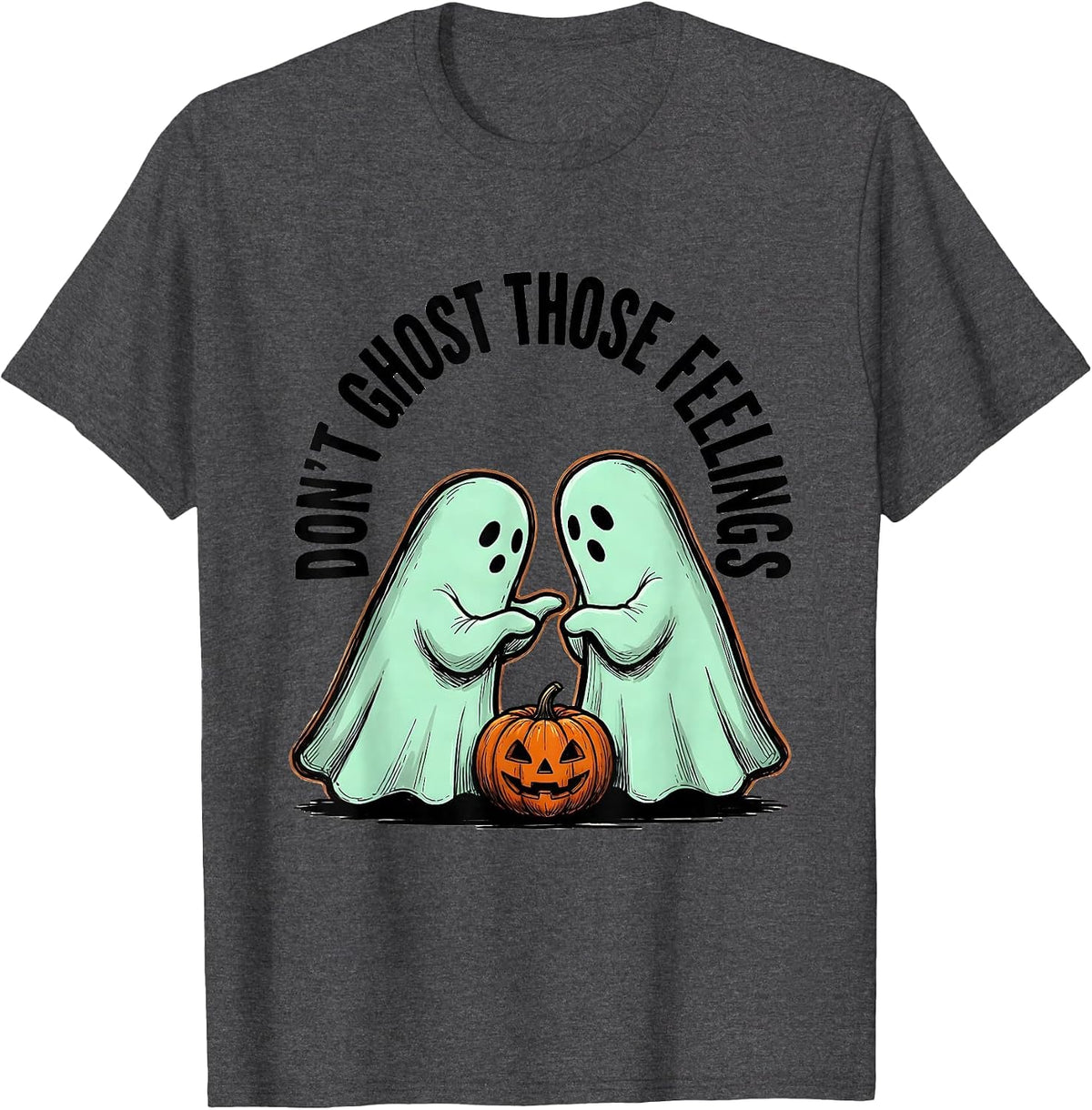 Don't Ghost Those Feelings Supportive Humor Halloween Mental T-Shirt - Dark Heather Grey