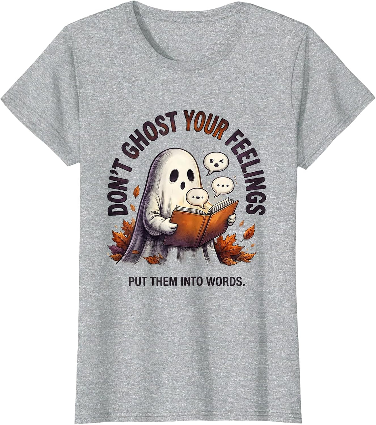 Don't Ghost Your Feelings Put Them Into Words Therapist T-Shirt - Heather Grey