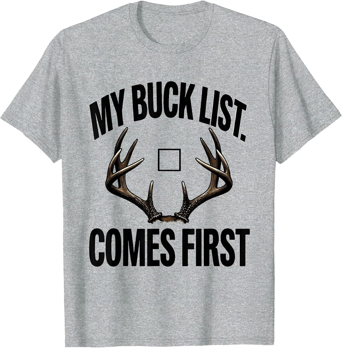 Men's My Buck List Comes First Funny Deer Hunting Dad Humor T-Shirt - Heather Grey