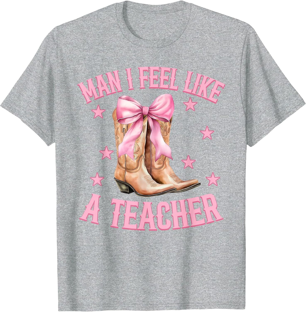 Man I Feel Like A Teacher Western Country Rodeo Cowgirl Boot T-Shirt - Heather Grey