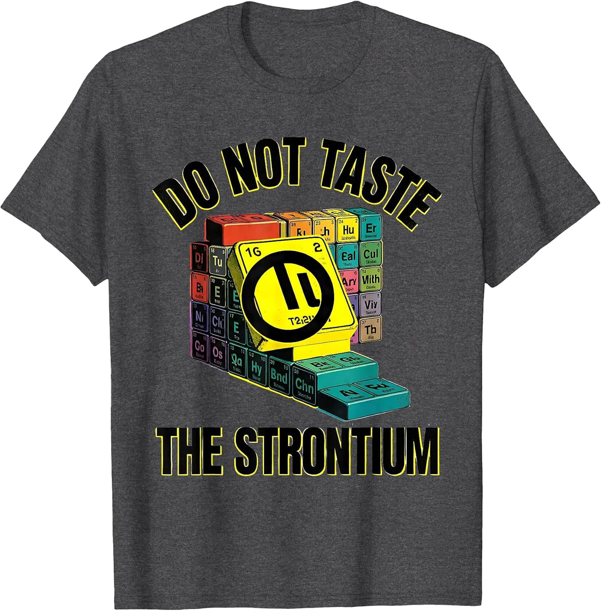 Do Not Taste The Strontium Funny Periodic Table Chemistry T-Shirt - Dark Heather Grey