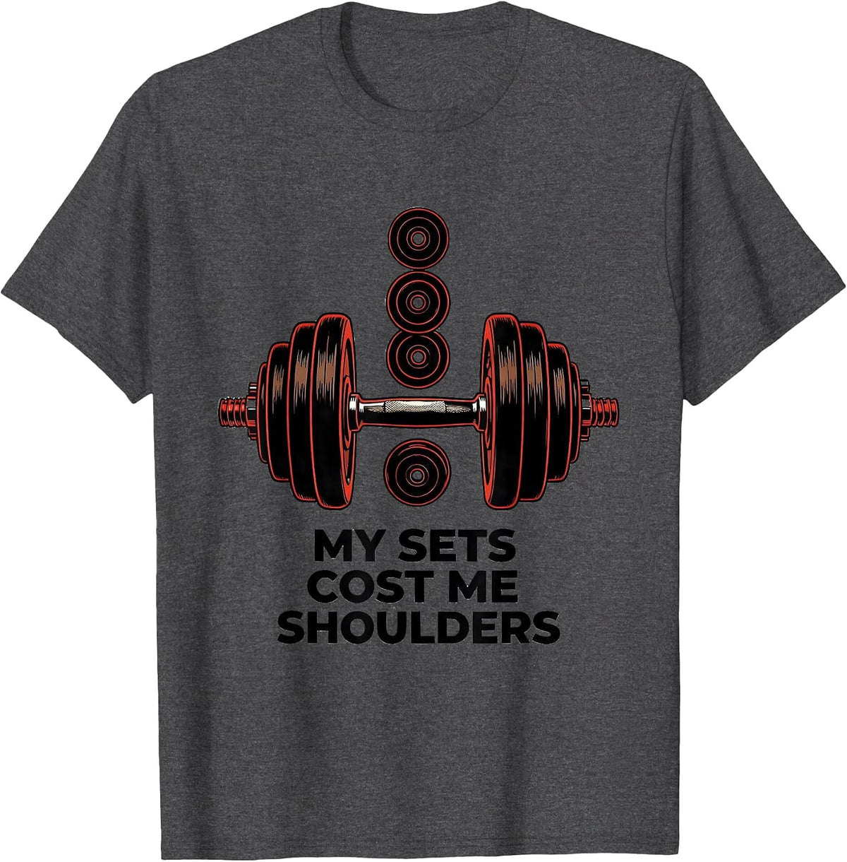 My Sets Cost Me Shoulders Funny Gym Workout Weightlifting T-Shirt - Dark Heather Grey