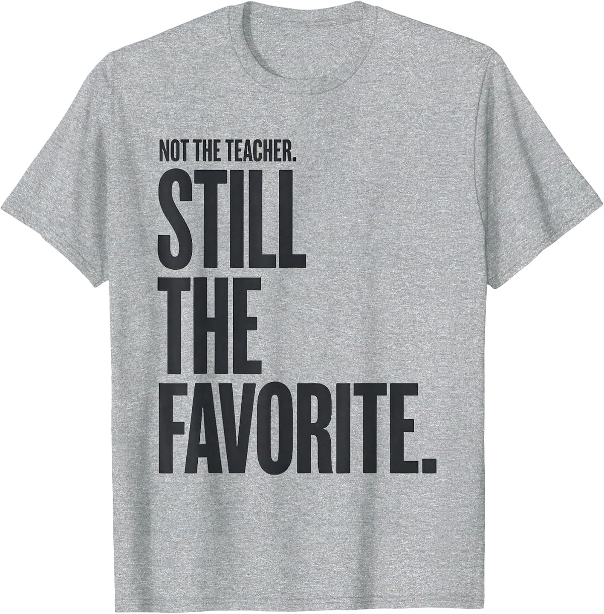 Men's Not The Teacher Still The Favorite Funny Paraeducator T-Shirt - Heather Grey