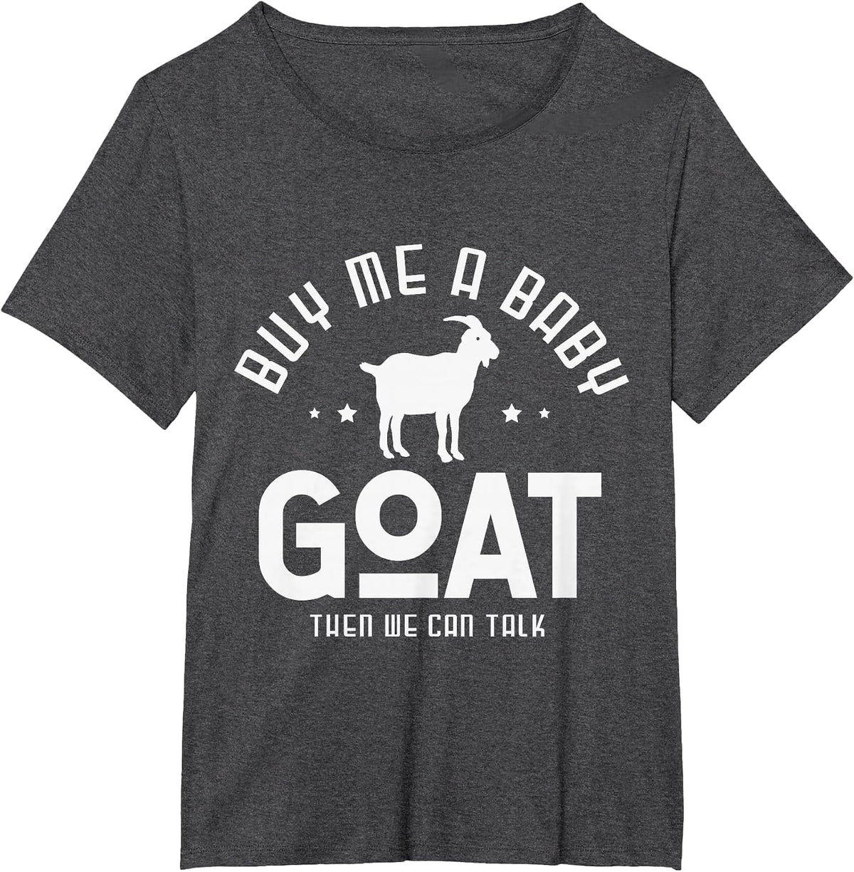 Buy me a Baby Goat Than we can Talk Design for a Goats Fan T-Shirt - Dark Heather Grey