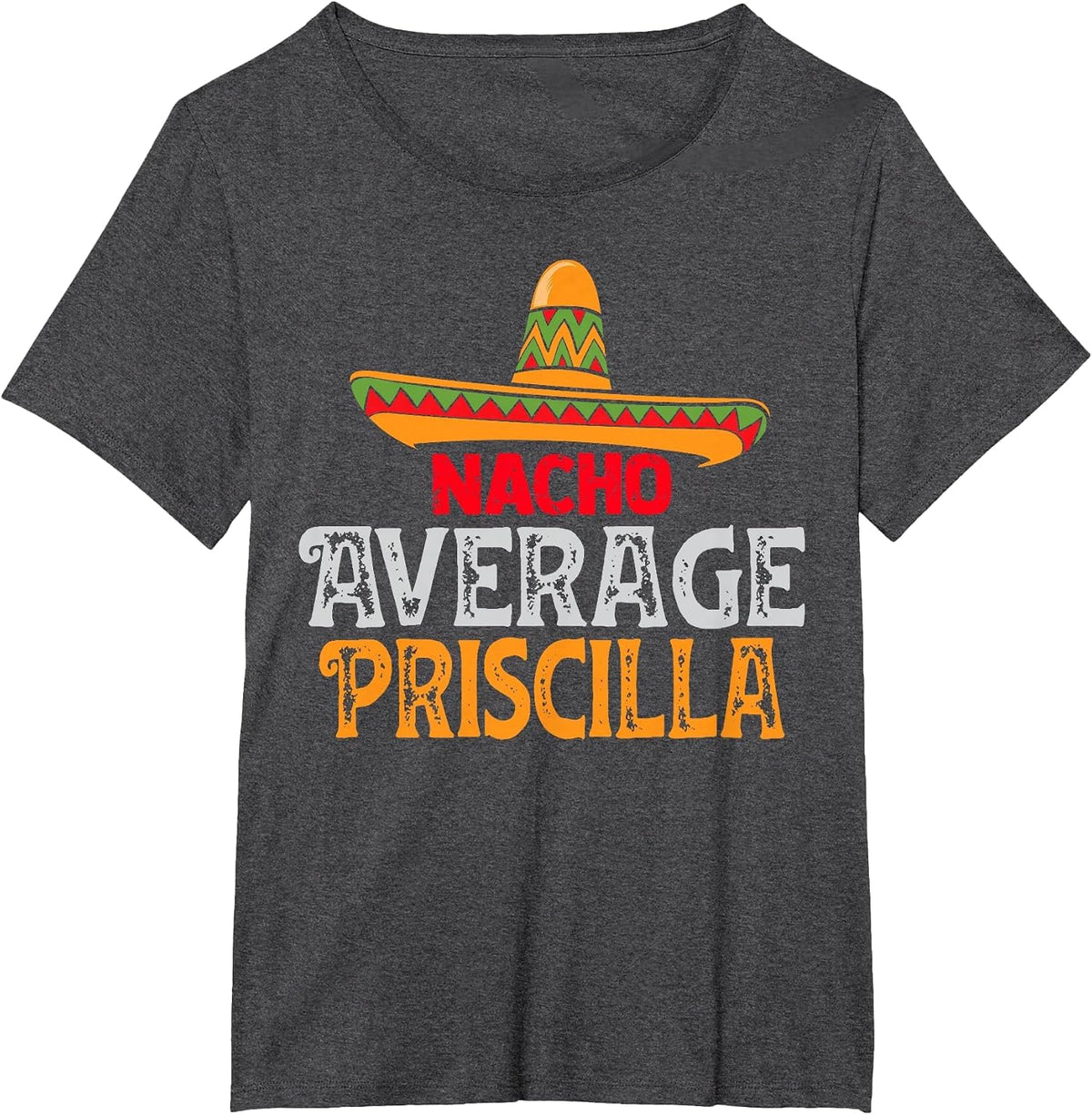 Nacho Average Priscilla Personalised Name Mexican Family T-Shirt - Dark Heather Grey