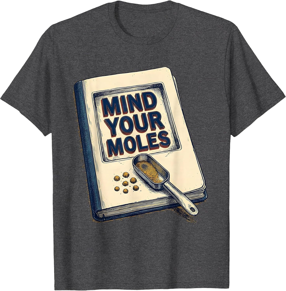 Men's Mind Your Moles Funny Science Chemistry Teacher Gift T-Shirt - Dark Heather Grey