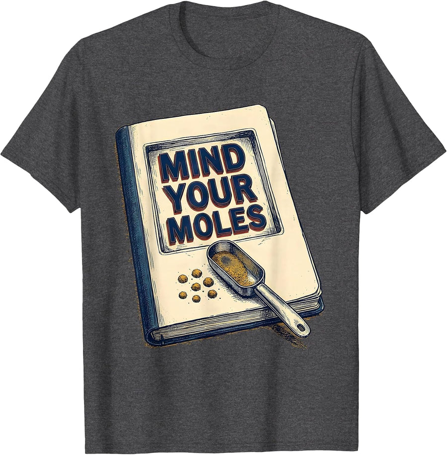Men's Mind Your Moles Funny Science Chemistry Teacher Gift T-Shirt - Dark Heather Grey