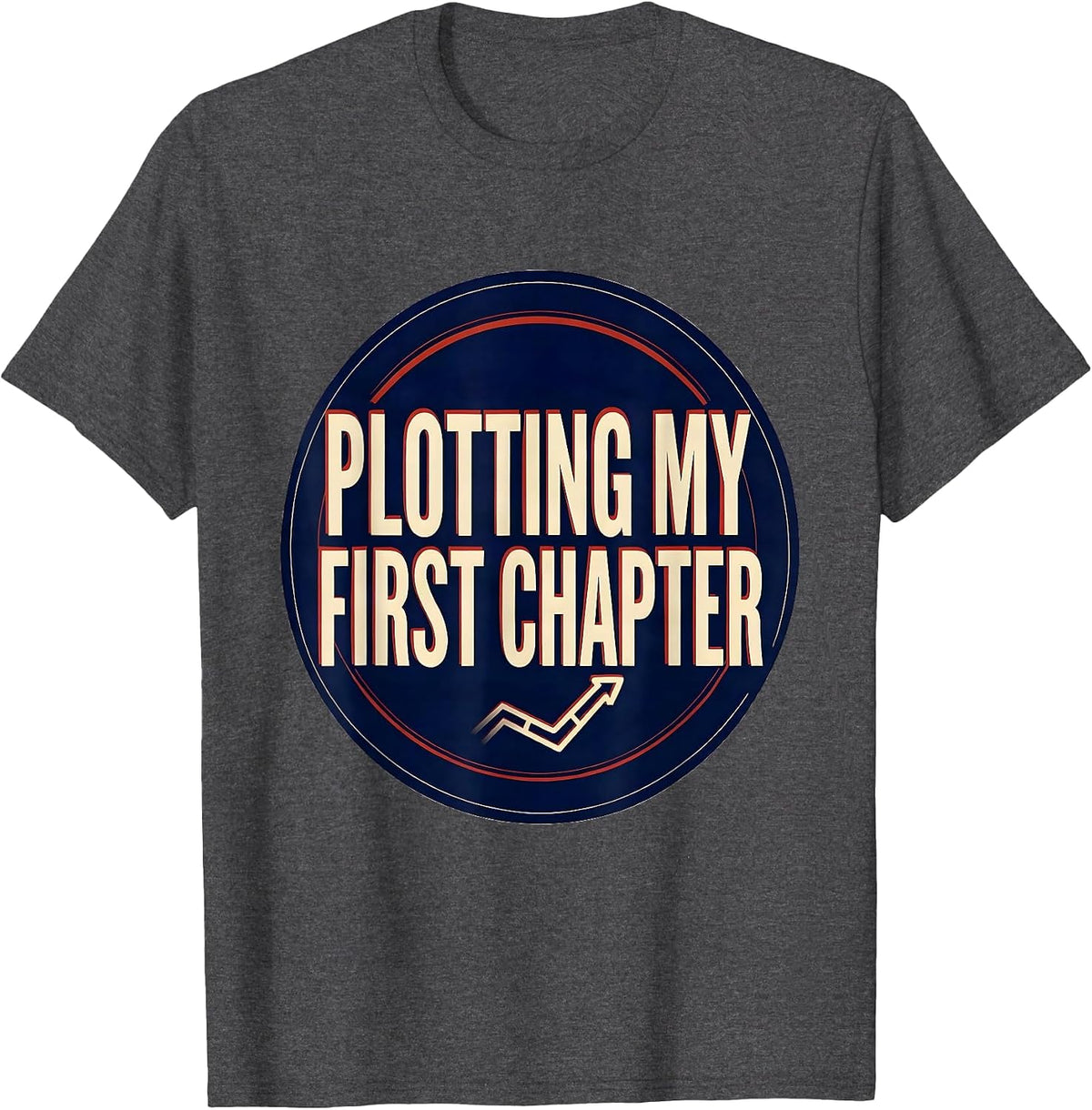 Plotting My First Chapter Funny Author Writer Bookworm Gift T-Shirt - Dark Heather Grey