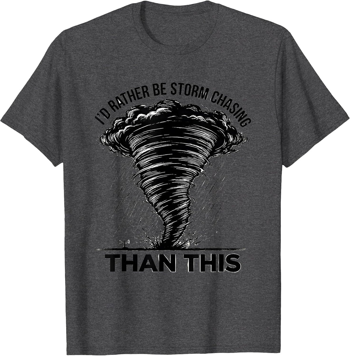 Men's I'd Rather Be Storm Chasing Than This Funny Meteorologist T-Shirt - Dark Heather Grey