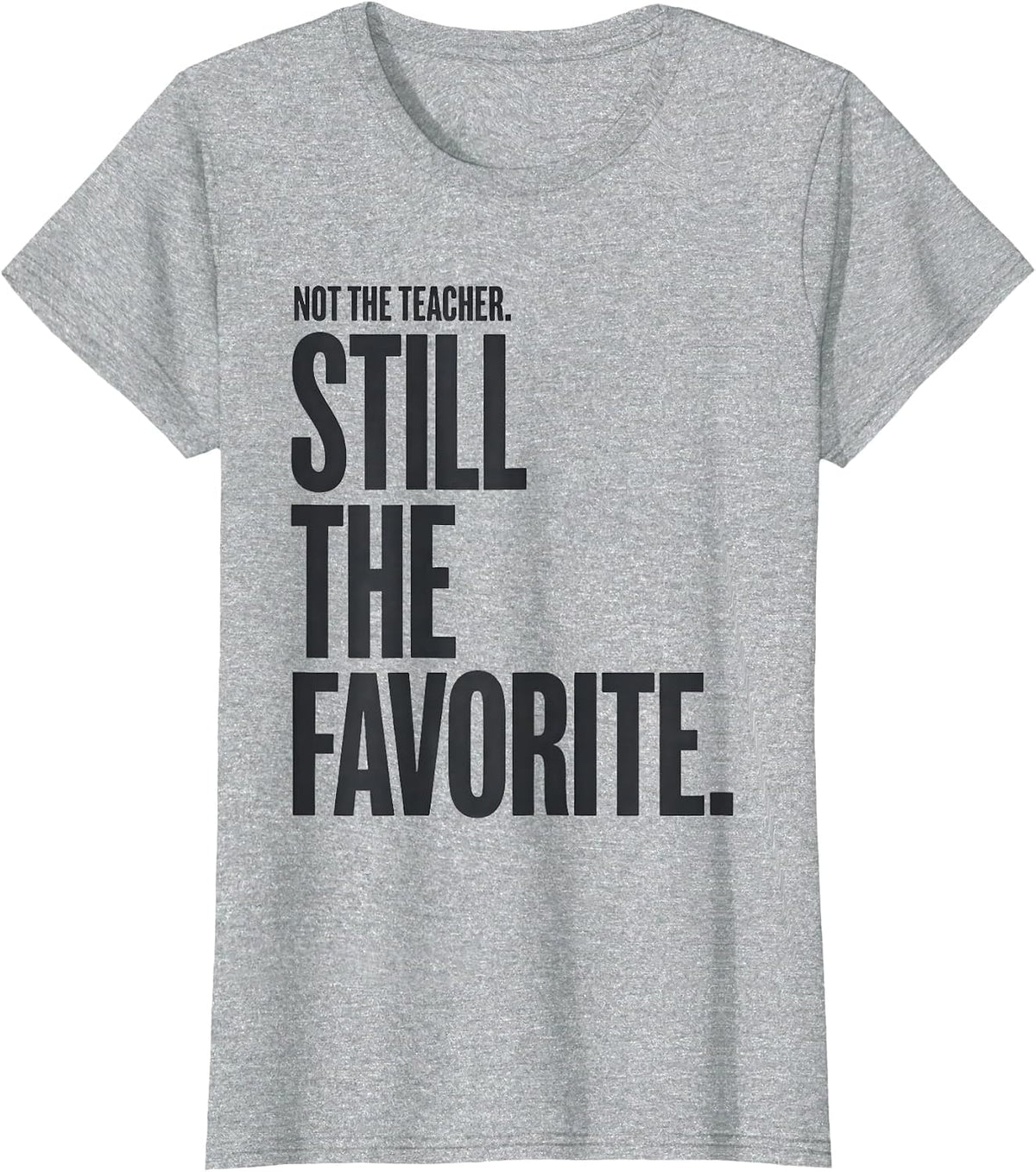 Women's Not The Teacher Still The Favorite Funny Paraeducator T-Shirt - Heather Grey