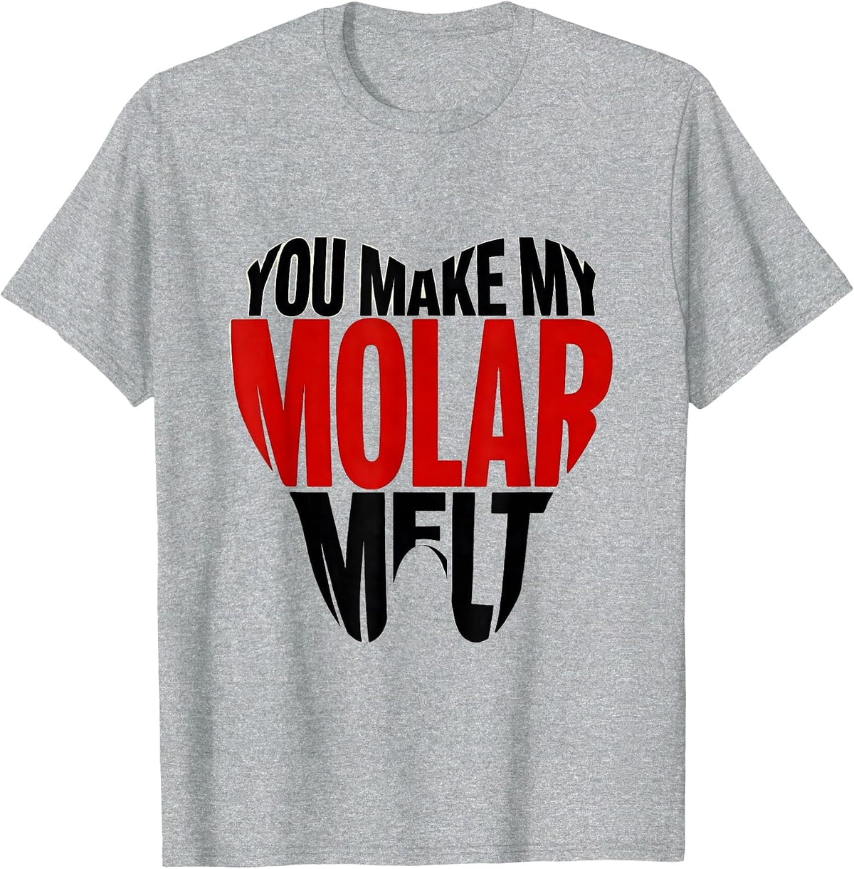 Men's You Make My Molar Melt Funny Dental Professional Valentines T-Shirt - Heather Grey