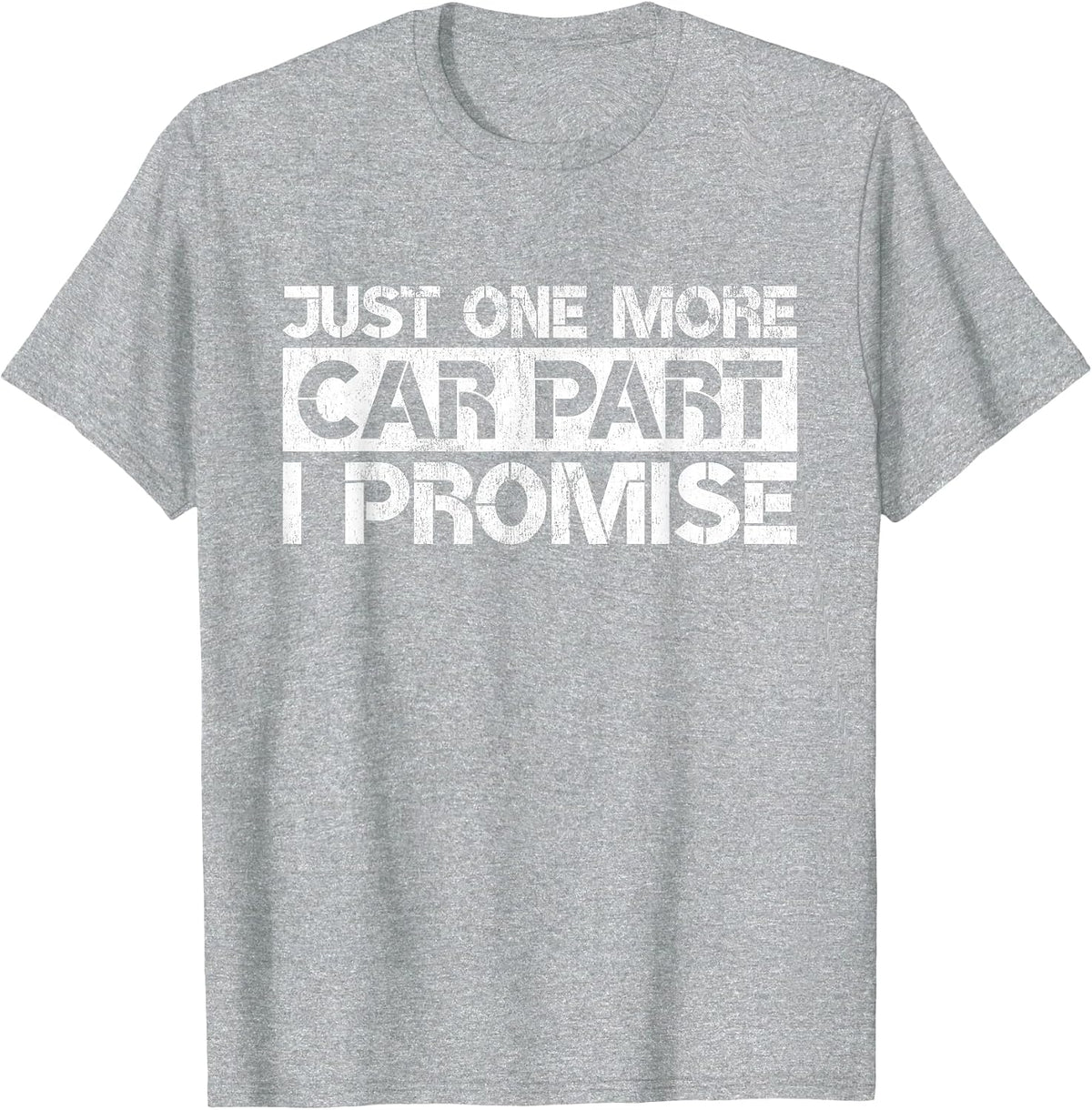 Just One More Car Part I Promise Funny Car Lovers Quote T-Shirt - Heather Grey