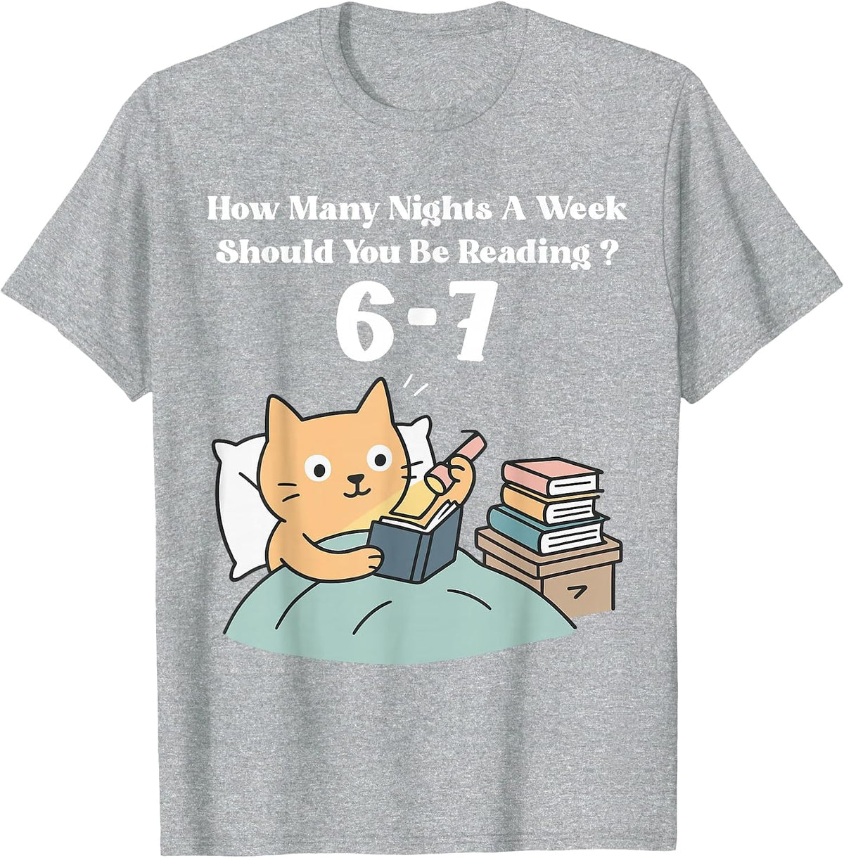 How Many Nights A Week Should You Be Reading 6–7 Teacher 67 T-Shirt - Heather Grey
