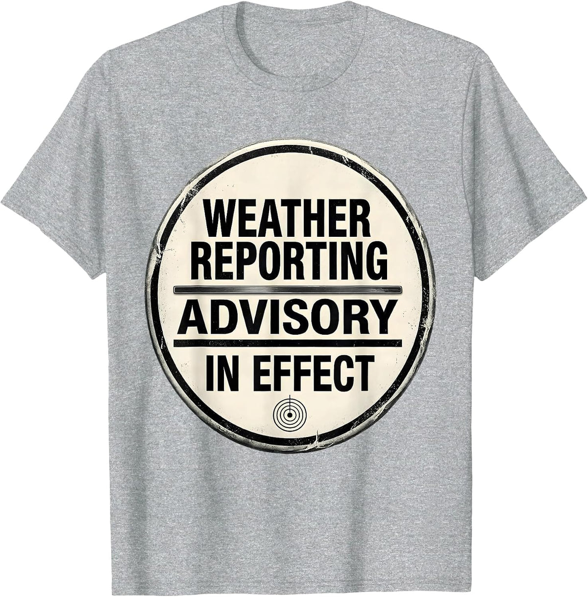 Men's Weather Reporting Advisory In Effect Funny Meteorology Storm T-Shirt - Heather Grey